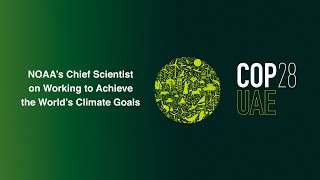 NOAA's Chief Scientist on Working to Achieve the World's Climate Goals