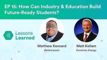 How Can Industry & Education Build Future-Ready Students? ft. Matt Kellam | Lessons Learned | Ep 15