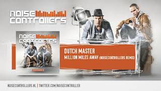 Dutch Master - Million Miles Away (Noisecontrollers Remix) (Preview)