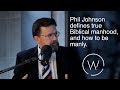 Phil Johnson defines true Biblical manhood, and how to be manly.