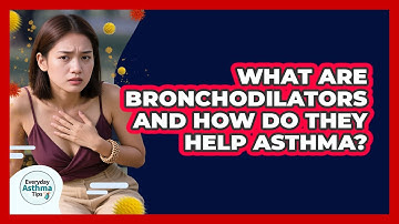 What Are Bronchodilators And How Do They Help Asthma? - Everyday Asthma Tips