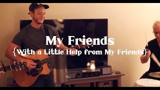 My Friends - "With a Little Help from My Friends" A Song Catcher #83 The Beatles Cover