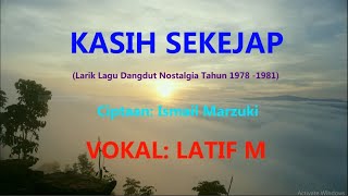 Kasih Sekejap, Latif M, Larik Lagu Dangdut Nostalgia yang sangat puitis, Ciptaan Ismail Marzuki