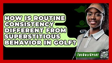 How Is Routine Consistency Different From Superstitious Behavior In Golf? - The Golf Xpert