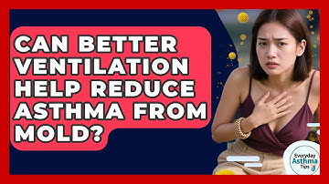 Can Better Ventilation Help Reduce Asthma From Mold? - Everyday Asthma Tips