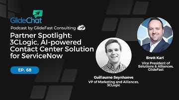 GlideChat Ep. 68: Partner Spotlight: 3CLogic, AI-powered Contact Center Solution for ServiceNow