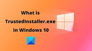 what is trustedinstaller.exe in windows 10