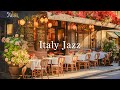 Elegant Morning Cafe in Italian ☕ Relaxing Instrumental Jazz In Italian Outdoor Cafe Ambience