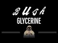 Bush • Glycerine (CC) 🎤 [Karaoke] [Instrumental Lyrics]