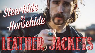Cowhide/Steerhide vs Horsehide Leather Jackets.