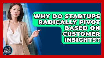 Why Do Startups Radically Pivot Based On Customer Insights? - The Startup Growth Hub