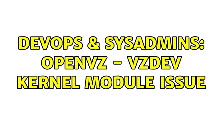 DevOps & SysAdmins: OpenVZ - vzdev kernel module issue
