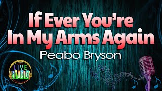 Video thumbnail of "If Ever You're In My Arms Again - Peabo Bryson (LIVE Studio KARAOKE)"