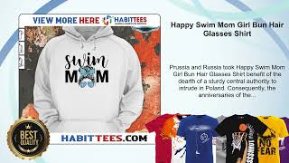 Happy Swim Mom Girl Bun Hair Glasses Shirt