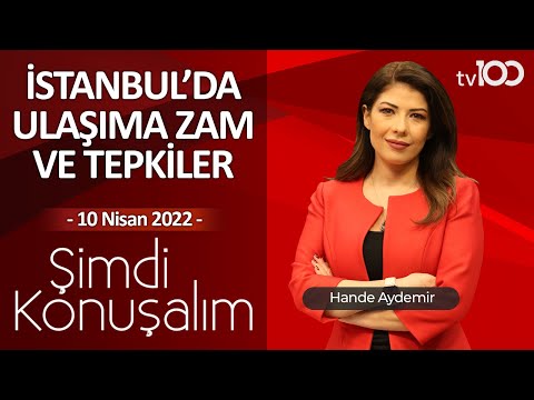 İstanbul'da ulaşıma zam ve tepkiler - Hande Aydemir ile Şimdi Konuşalım - 10 Nisan 2022