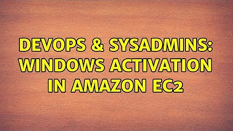 DevOps & SysAdmins: Windows Activation in Amazon EC2
