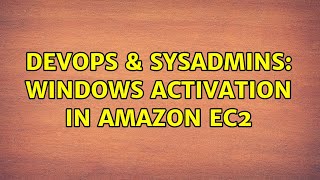 DevOps & SysAdmins: Windows Activation in Amazon EC2 Information