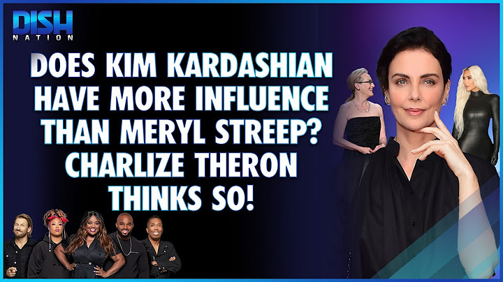 Charlize Theron Thinks Kim Kardashian's Reality TV Platform Has More Value Than Meryl Streep