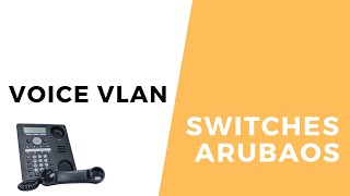 Switches ArubaOS - Voice VLAN Switches ArubaOS - Voice VLAN