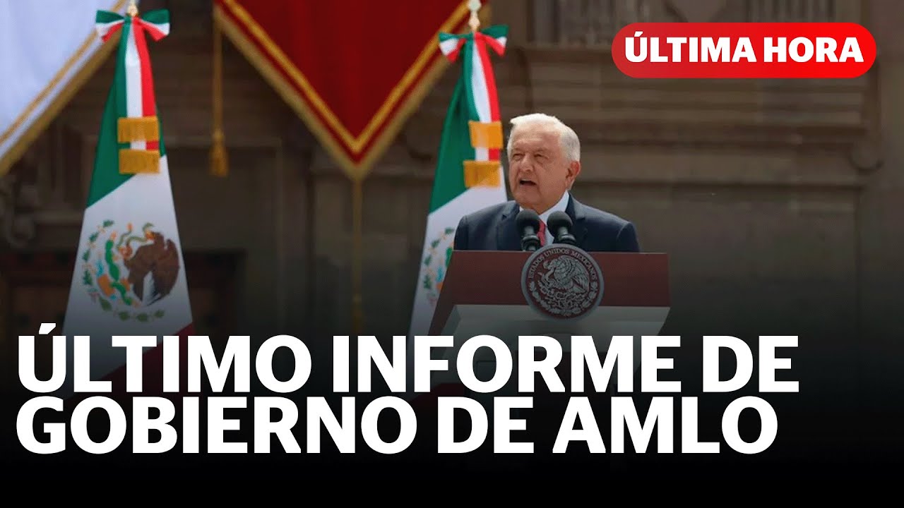 Sexto y último Informe de Gobierno de AMLO como presidente de México ...