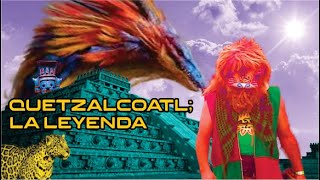 Quetzalcoatl; La Leyenda
