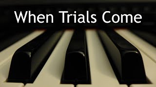 Video thumbnail of "When Trials Come - piano instrumental cover with lyrics"