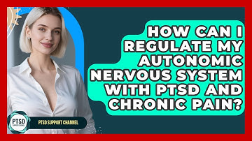 How Can I Regulate My Autonomic Nervous System With PTSD And Chronic Pain? - PTSD Support Channel