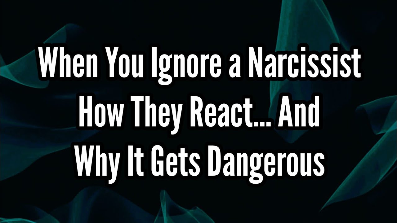 When You Ignore a Narcissist: How They React and Why It Gets Dangerous ...