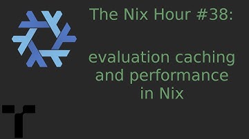 The Nix Hour #38 [evaluation caching and performance in Nix]
