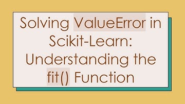 Solving ValueError in Scikit-Learn: Understanding the fit() Function