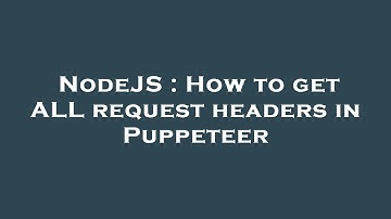 NodeJS : How to get ALL request headers in Puppeteer