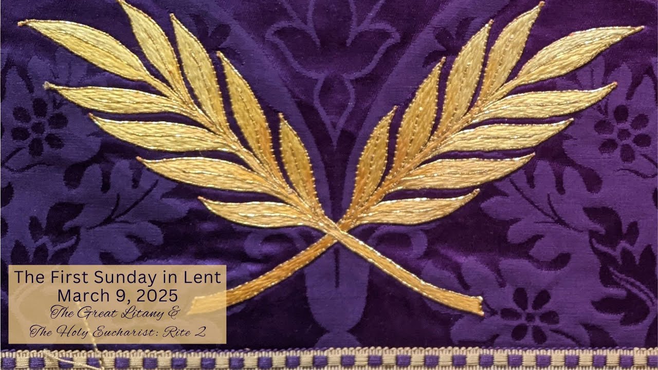 2025-03-09 - The First Sunday in Lent: The Great Litany & Holy ...