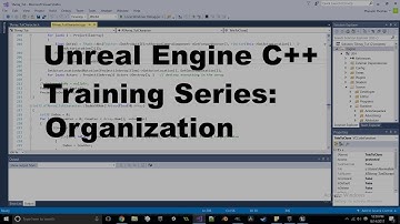 Unreal Engine C++ Training Series - Organization