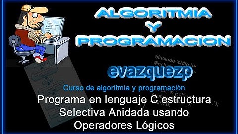 Curso Introducción a Lenguaje C. Ejemplo programa estructura selectiva anidada operadores logicos
