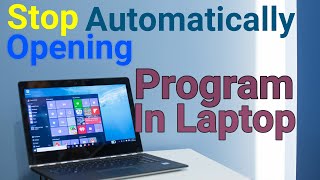 how to stop auto open program | disable startup programs in laptop | auto open program disable