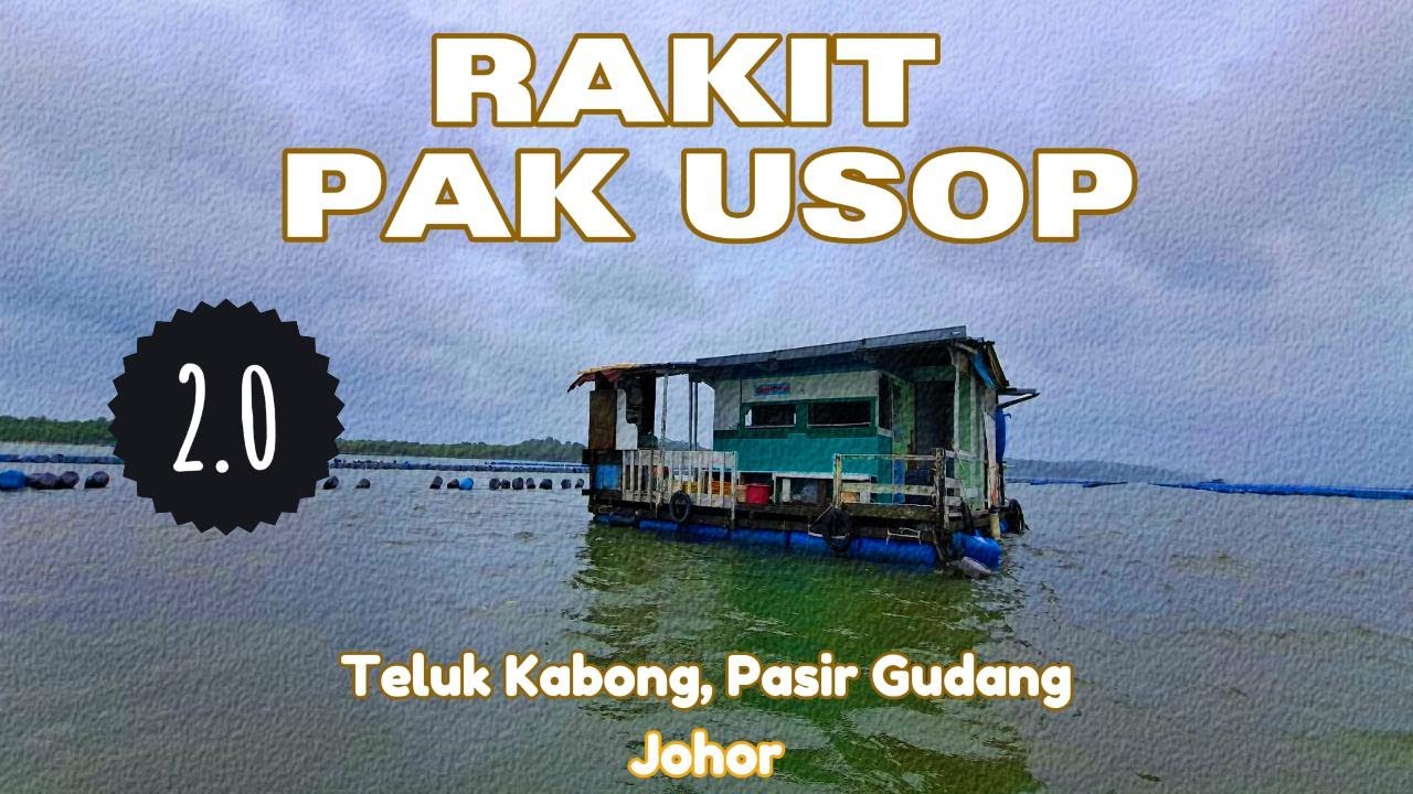 Rakit Pak Usop 2.0 Teluk Kabong, Pasir Gudang, Johor Darul Takzim