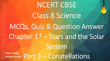 NCERT CBSE Class 8 Science - Chapter 17 Part 3: Stars and the Solar System - Quiz/Question Answer