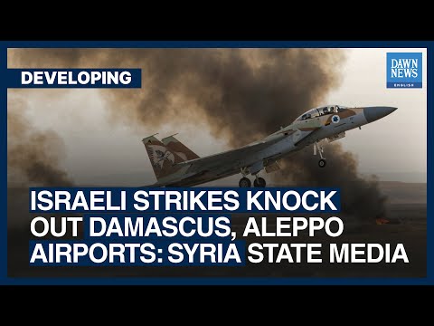 Israeli Strikes Knock Out Damascus, Aleppo Airports: Syria State Media | Dawn News English