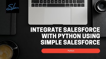 How to Integrate Salesforce with Python using Simple Salesforce? - Python