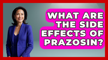 What Are The Side Effects Of Prazosin? - PTSD Support Channel