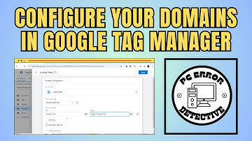 How to Configure Your Domains in Google Tag Manager