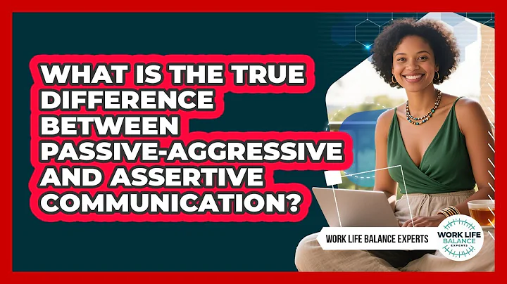 What Is The True Difference Between Passive-aggressive And Assertive Communication?