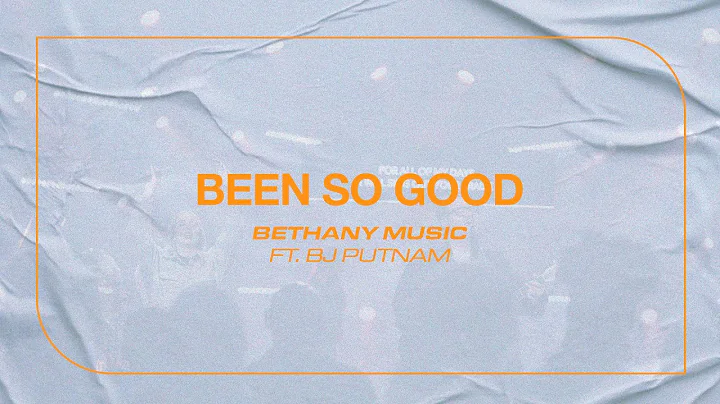 Been So Good | Bethany Music ft. BJ Putnam