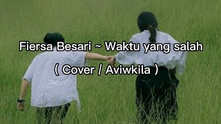 Fiersa Besari ~ Waktu Yang salah ( Cover / Aviwkila) Lirik
