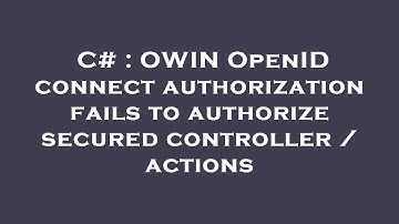 C# : OWIN OpenID connect authorization fails to authorize secured controller / actions