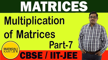 Multiplication of MATRICES | PART-07 | MATRICES Class-12 CBSE/JEE Maths