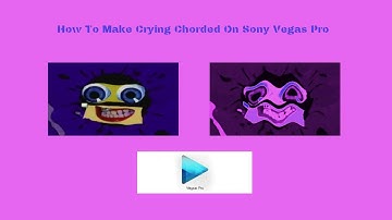 How To Make Crying Chorded On Sony Vegas Pro (Fixed)