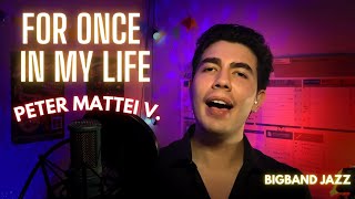 For Once in My Life - (Peter Mattei v. Cover)