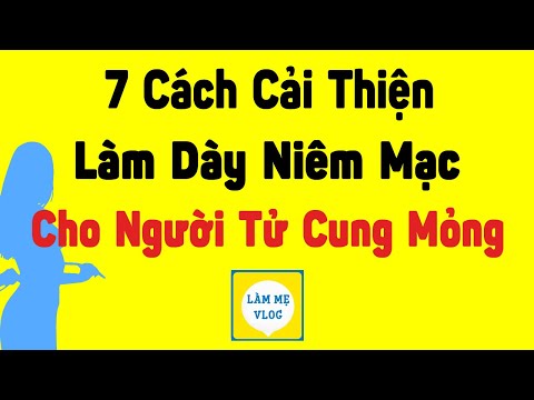 Video: Làm Thế Nào để Cải Thiện Nội Mạc Tử Cung