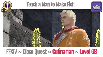 FFXIV Culinarian Class Quest Level 68 ~ Stormblood ~ Teach a Man to Make Fish